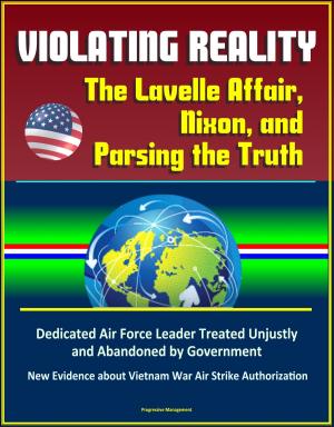 Cover of the book Violating Reality: The Lavelle Affair, Nixon, and Parsing the Truth - Dedicated Air Force Leader Treated Unjustly and Abandoned by Government, New Evidence about Vietnam War Air Strike Authorization by Progressive Management