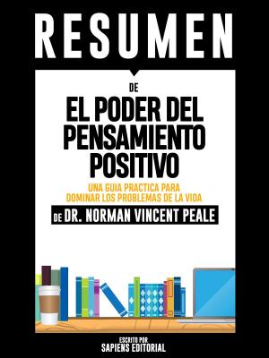Book cover of El Poder del Pensamiento Positivo: Una Guia Practica Para Dominar Los Problemas De La Vida Cotidiana (The Power of Positive Thinking): Resumen del Libro de Norman Vincent Peale