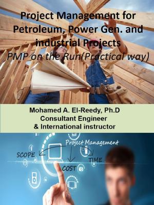 Cover of the book Project Management for Petroleum, Power Generation and General Industry Projects. by Dr. Mohamed A. El-Reedy