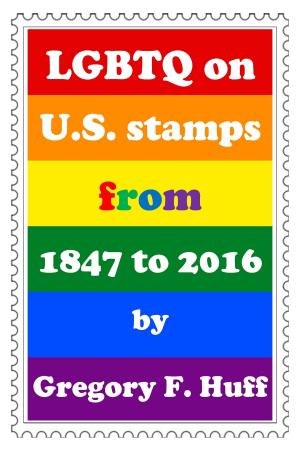 Cover of the book LGBTQ on U.S. stamps from 1847 to 2016 by Hitha Palepu