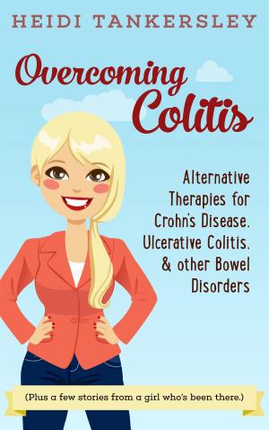 Cover of the book Overcoming Colitis: Alternative Therapies for Crohn's Disease, Ulcerative Colitis, and other Bowel Disorders by Marta Tuchowska