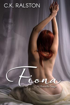 Cover of the book Fiona: A Hotwife Saga by C.K. Ralston