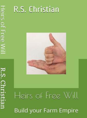 Cover of the book Heirs of Free Will:Build Your Farm Empire by Cheryl Arvidson
