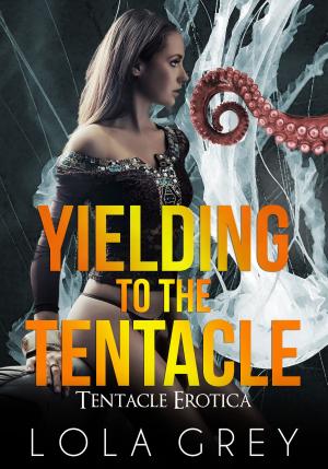 Book cover of Yielding to the Tentacle (Tentacle Erotica)