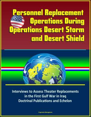 Cover of Personnel Replacement Operations During Operations Desert Storm and Desert Shield: Interviews to Assess Theater Replacements in the First Gulf War in Iraq, Doctrinal Publications and Echelon