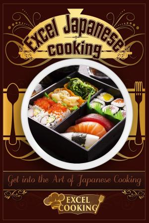Book cover of Excel Japanese Cooking: Get into the Art of Japanese Cooking