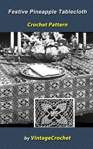 Cover of the book Festive Pineapple Tablecloth Crochet Pattern by Wendy D. Johnson