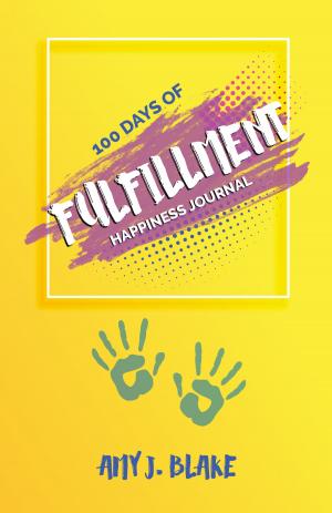 Cover of the book Happiness Journal: 100 Days Of Fulfillment: Be Happier Stress Free Truly Peaceful And More Creative In Less Than 10 Minutes A Day by Glenda Green