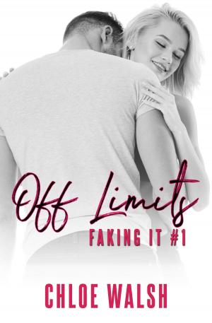 Cover of the book Off Limits: Faking It #1 by Chloe Walsh