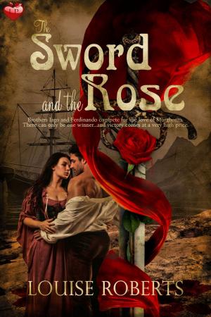 Cover of the book The Sword and the Rose by Louise Roberts