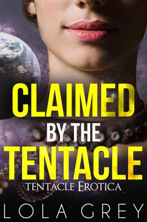 Book cover of Claimed by the Tentacle (Tentacle Erotica)