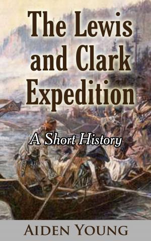 Cover of the book The Lewis and Clark Expedition: A Short History by Doug West