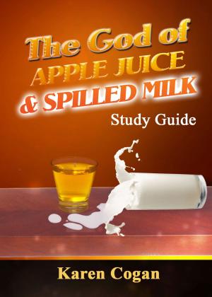 Cover of the book The God of Apple Juice and Spilled Milk Study Guide by Karen Cogan