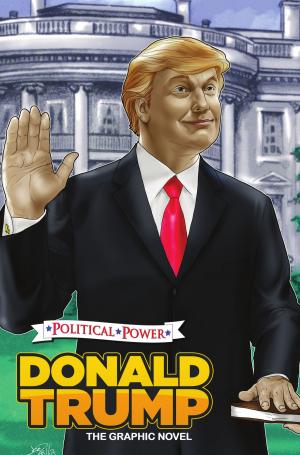 Cover of the book Political Power: Donald Trump: The Graphic Novel by Nadir Balan, Terrence Griep, Nadir Balan, Judo Girl