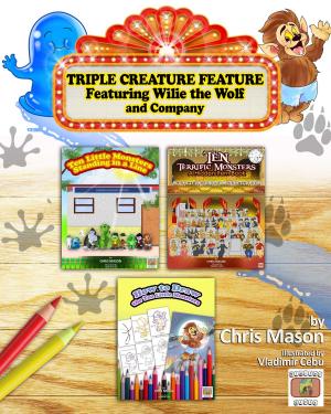 Cover of the book Triple Creature Feature: Featuring Willie the Wolf and Company by Chris Mason