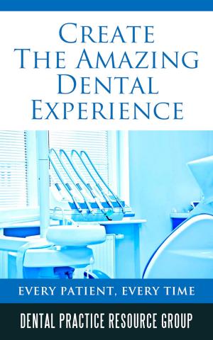 Cover of Creating The Amazing Dental Visit: Every Patient, Every Visit