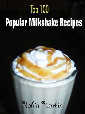Cover of the book Top 100 Popular Milkshake Recipes by Madison Young