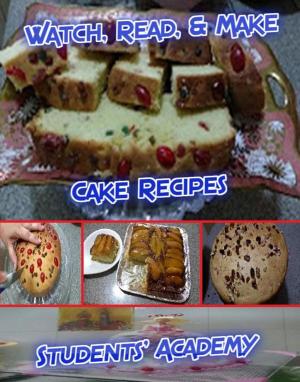 Cover of the book Watch, Read, & Make: Cake Recipes by Students' Academy