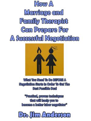 Book cover of How A Marriage and Family Therapist Can Prepare For A Successful Negotiation: What You Need To Do BEFORE A Negotiation Starts In Order To Get The Best Possible Outcome
