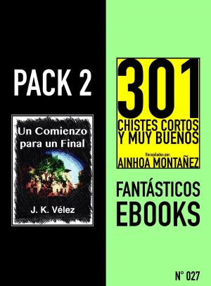 Cover of the book Pack 2 Fantásticos ebooks, nº27. Un Comienzo para un Final & 301 Chistes Cortos y Muy Buenos by Sofía Cassano, J. K. Vélez