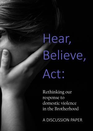 Cover of the book Hear, Believe, Act: Rethinking our response to domestic violence in the Brotherhood. A Discussion Paper. by Daniel Kolenda