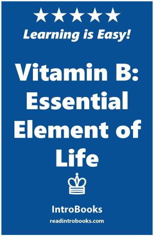 Cover of the book Vitamin B: Essential Element of Life by IntroBooks
