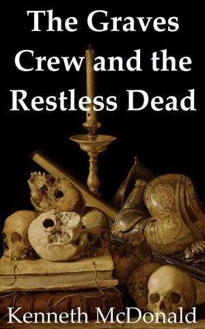 Cover of the book The Graves Crew and the Restless Dead by Kenneth McDonald