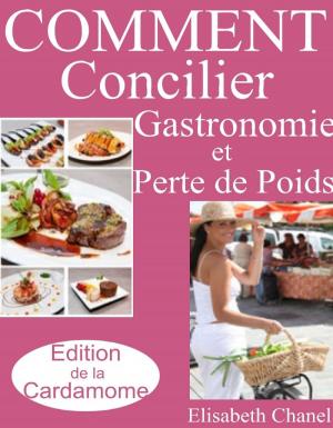 Cover of the book Comment concilier Gastronomie et Perte de Poids by Lady Alexandria