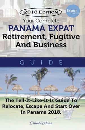 bigCover of the book Your Complete Panama Expat, Retirement, Fugitive & Business Guide by 