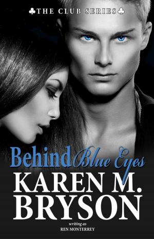 Cover of the book Behind Blue Eyes by Karen M. Bryson, Ren Monterrey