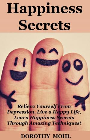 Cover of the book Happiness Secrets! by Dorothy Mohl