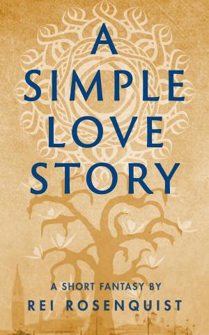Cover of the book A Simple Love Story by Rei Rosenquist