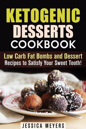 Cover of Ketogenic Desserts Cookbook: Low Carb Fat Bombs and Dessert Recipes to Satisfy Your Sweet Tooth!