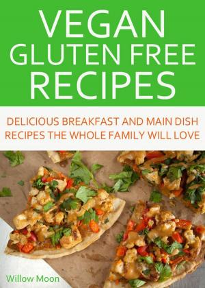 Cover of Vegan Gluten Free Recipes Delicious Breakfast and Main Dish Recipes the Whole Family Will Love