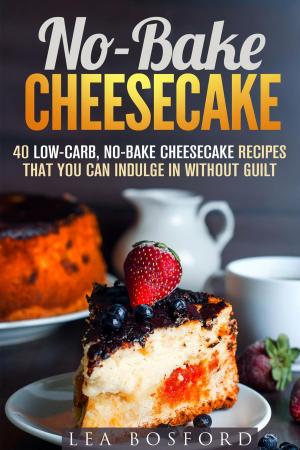 Cover of the book No-Bake Cheesecake: 40 Low-Carb, No-Bake Cheesecake Recipes That You Can Indulge in Without Guilt by William Davis