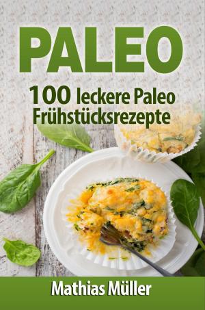 Cover of the book Paleo: 100 leckere Paleo Frühstücksrezepte by Nelly Baker