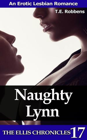 Cover of the book Naughty Lynn: An Erotic Lesbian Romance by T.E. Robbens