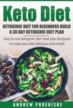 Book cover of Keto Diet: Ketogenic Diet for Beginners Build A 30 Day Ketogenic Diet Plan (FREE BONUS INCLUDED)