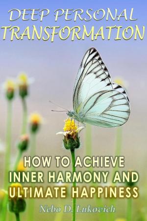 Cover of the book Deep Personal Transformation: How to Achieve Inner Harmony and Ultimate Happiness by Matthew Mitchell