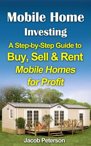 Cover of the book Mobile Home Investing: A Step-by-Step Guide to Buy, Sell & Rent Mobile Homes for Profit by Nathan Vance