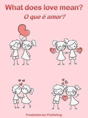 Book cover of O que é amor? - What Does Love Mean?
