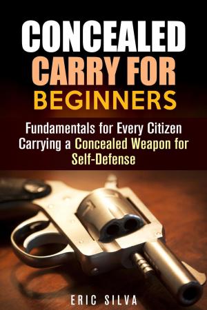 Cover of Concealed Carry for Beginners: Fundamentals for Every Citizen Carrying a Concealed Weapon for Self-Defense