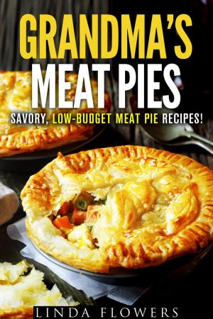 Cover of the book Grandma’s Meat Pies: Savory, Low-Budget Meat Pie Recipes! by Wesley Ball