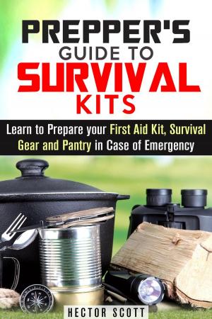 Cover of the book Prepper's Guide to Survival Kits: Learn to Prepare your First Aid Kit, Survival Gear and Pantry in Case of Emergency by Jillian Riggs