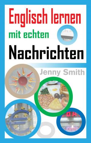 Cover of the book Englisch lernen mit echten Nachrichten by Jenny Smith