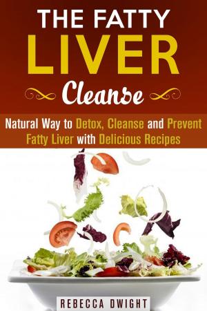 Book cover of The Fatty Liver Cleanse : Natural Way to Detox, Cleanse and Prevent Fatty Liver with Delicious Recipes
