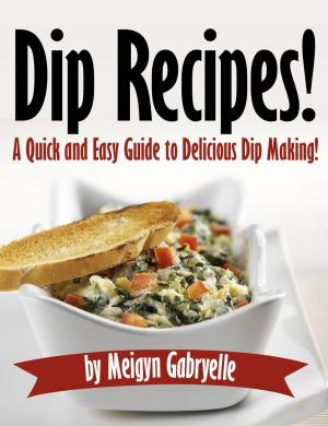 Book cover of Dip Recipes: A Quick and Easy Guide to Delicious Dip Making!