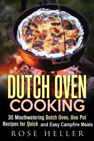 bigCover of the book Dutch Oven Cooking: 30 Mouthwatering Dutch Oven, One Pot Recipes for Quick and Easy Campfire Meals by 