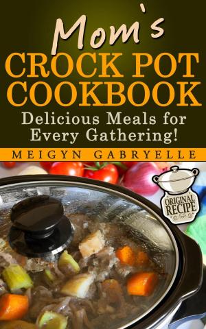 Cover of the book Mom's Crock Pot Cookbook: Delicious Meals for Every Gathering! by 李婉萍