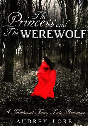Cover of the book The Princess and the Werewolf: A Medieval Fairy Tale Romance by Camryn Rhys, Krystal Shannan